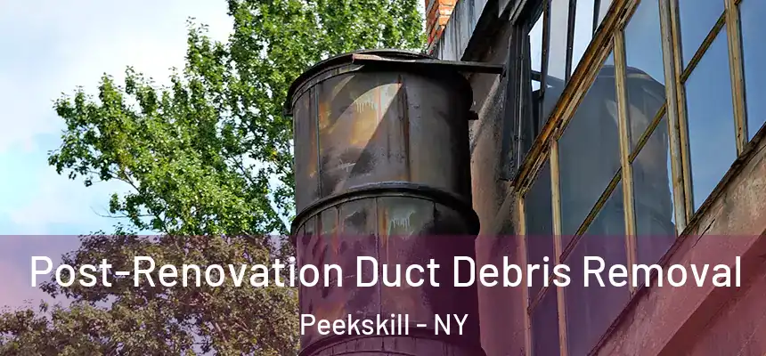 Post-Renovation Duct Debris Removal Peekskill - NY